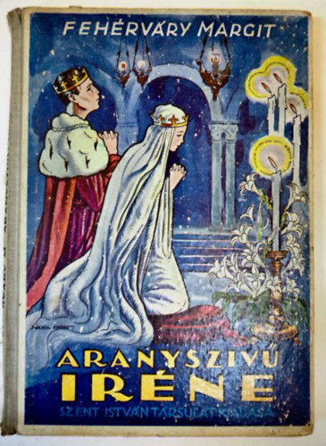 Fehérváry Margit - Aranyszívű Iréne