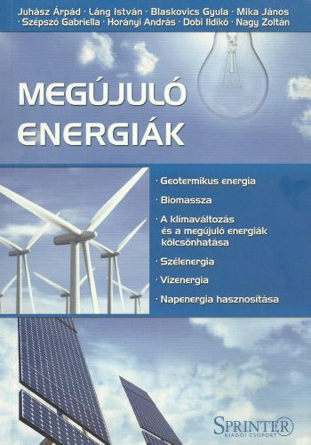 Juhász Árpád; Láng István; Blaskovics Gyula; Mika János; Szépszó Gabriella; Horányi András; Dobi Ildikó; Nagy Zoltán - Megújuló energiák