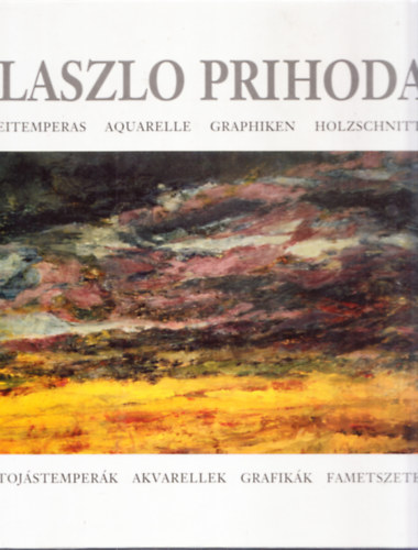 Prihoda Lszl - Lszl Prihoda - Tojstemperk, akvarellek, grafikk, fametszetek (Tbbnyelv)