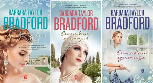 Barabara Taylor Bradford - Cavendon I-III ( Cavendon Hall+ Cavendoni asszonyok + Cavendon szerencsje ) ( 3 ktet )