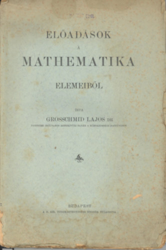 Grosschmid Lajos - Eladsok a mathematika elemeibl
