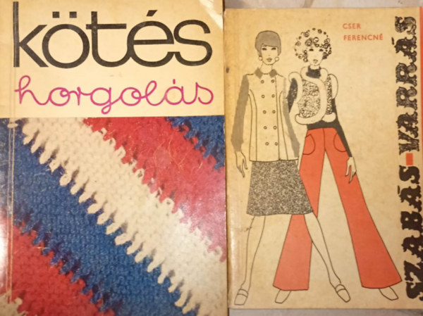 Cser Ferencné Soltész Nagy Anna (szerk.) - 2 db. mű a szabás-varrás-kötés-horgolás világából: Kötés-hordolás 1969, Szabás-varrás