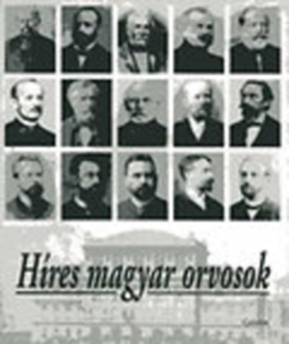 Kapronczay Károly; Vizi E. Szilveszter (szerk.) - Híres magyar orvosok