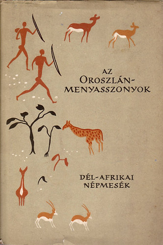 Eur�pa K�nyvkiad� - Az oroszl�nmenyasszonyok (d�lafrikai n�pmes�k)