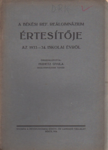 Hudetz Gyula - A Békési Ref. Reálggimnázium értesítője - Az 1933-34. iskolai évről