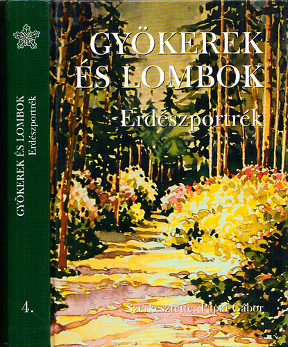 Ppai Gbor  (szerk) - Gykerek s lombok - Erdszportrk 4. ktet - Dediklt