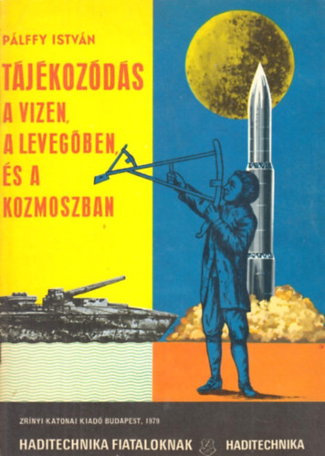 P�lffy Istv�n - T�j�koz�d�s a vizen,a leveg�ben, �s a kozmoszban (Haditech. fiatalok.)