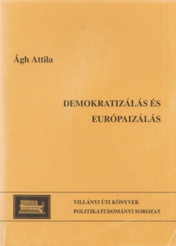 �gh Attila - Demokratiz�l�s �s eur�paiz�l�s. A korai konszolid�ci� keservei M.-on