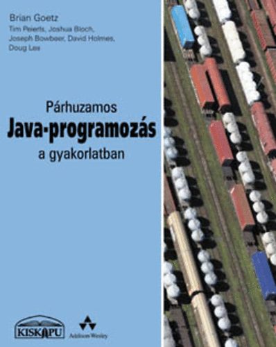 Brian Goetz, Peierls, Tim, Bowbeer, Joseph, Holmes, David, Lea, Doug Joshua Bloch - Prhuzamos Java-programozs a gyakorlatban