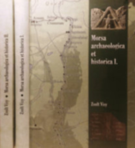 Visy Zsolt - Morsa Archaeologica et Historica. Tanulmnyktet. 1-2. kt.