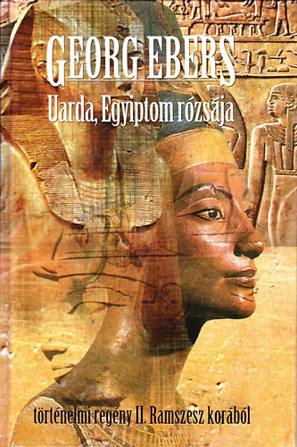 Georg Ebers - Uarda, Egyiptom rzsja. Trtnelmi regny II. Ramszesz korbl