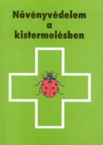 Gayer-Kldy  (szerk.) - Nvnyvdelem a kistermelsben - Amit a feltteles forgalm, szabad forgalm nvnyvd szerekrl s az elsseglynyjtsrl tudni kell