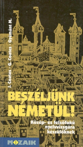 Gabriele Coates, Gy�m�nt Magdolna John Coates - Besz�lj�nk n�met�l! - K�z�p- �s fels�fok� nyelvvizsg�ra k�sz�l�knek