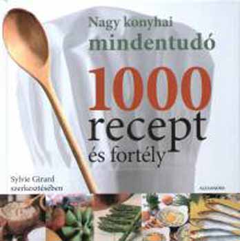 Alexandra Kiad - 1000 recept s fortly - Nagy konyhai mindentud