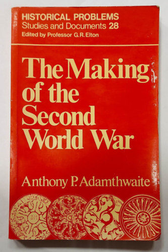 Anthony P. Adamthwaite - The Making of the Second World War (A msodik vilghbor ltrejtte, angol nyelven)