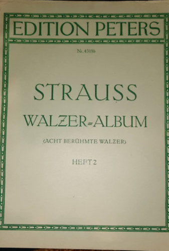 Strauss - Walzer = album acht berhmte walzer heft 2 - Walzer von Johann Strauss Fr Klavier zu zwei Handen (Edition Peters) Nr.4318b - Strauss - Walzer = nyolc hres kering album 2. fzet - Johann Strauss keringje Kt... (nmet nyelven)