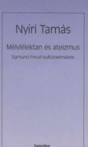 Ny�ri Tam�s - M�lyl�lektan �s ateizmus - Sigmund Freud kult�raelm�lete