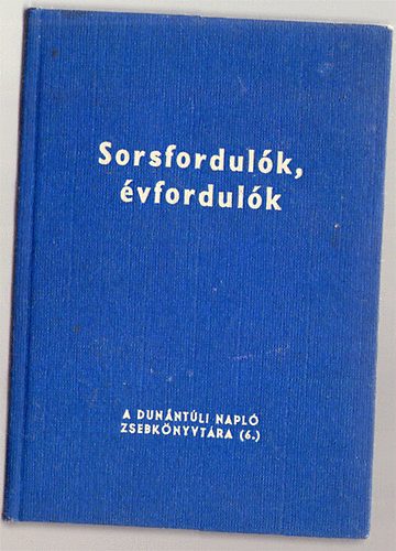 Lombosi Jen�- Mitzki Ervin  (szerk) - Sorsfordul�k, �vfordul�k (A Dun�nt�li Napl� zsebk�nyvt�ra 6.)