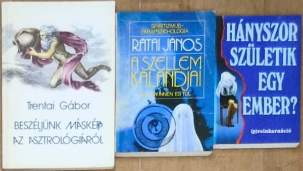Rátai János, Trentai Gábor Helen Wambach - 3db ezotériával, asztrológiával kapcsolatos könyv - Beszéljünk másképp az asztrológiáról, A szellem kalandjai, Hányszor születik egy ember?