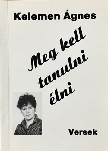 Kelemen �gnes - Meg kell tanulni �lni -versek