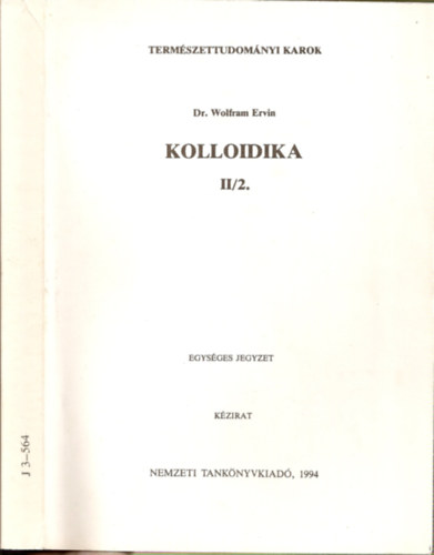 Dr. Wolfram Ervin - Kolloidika II/2.- a Termszettudomnyi Karok vegyszmrnkhallgati szmra (Egysges jegyzet) J 3-564