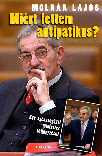 Molnár Lajos - Miért lettem antipatikus? - Egy egészségügyi miniszter feljegyzései