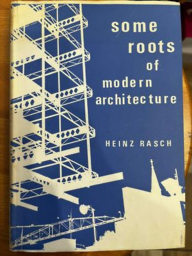 Heinz Rasch - Some Roots of Modern Architecture