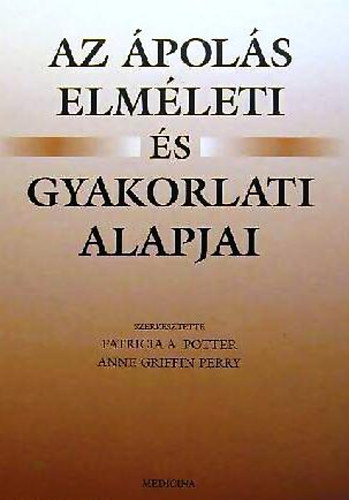 Perry, Annegriffin Potter - Az ápolás elméleti és gyakorlati alapjai
