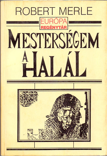 Szerk.: Soml� Vera, Ford.: Gera Gy�rgy Robert Merle - Mesters�gem a hal�l (Eur�pa Zsebk�nyvek 306.)