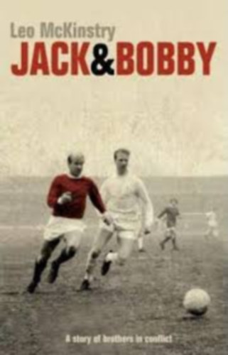 Leo McKinstry - Jack & Bobby: A Story of Brothers in Conflict