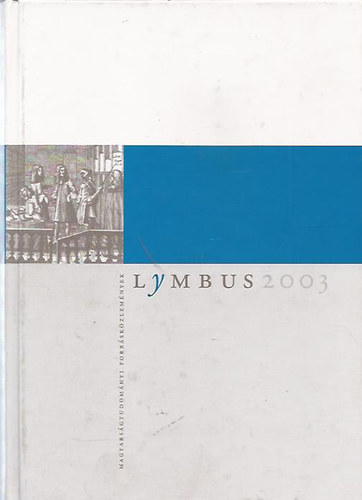 Ujvry Gbor  (Fszerk.) - Lymbus 2003 (Magyarsgtudomnyi forrskzlemnyek)