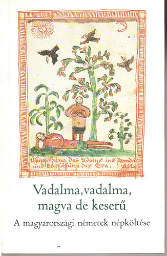 Manherz Károly (szerk.) - Vadalma, vadalma, magva de keserű-A magyarorsz. németek népköltése