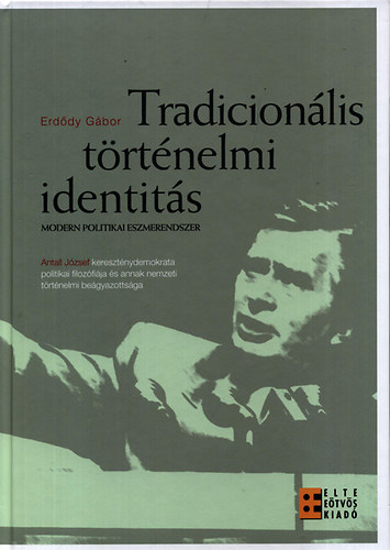 Erd�dy G�bor - Tradicion�lis t�rt�nelmi identit�s - Modern politikai eszmerendszer