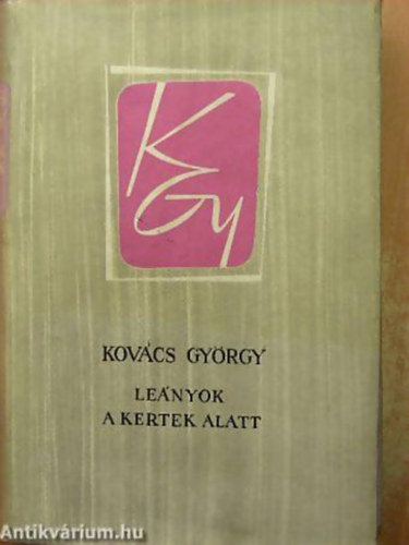 Kovács György - Leányok a kertek alatt ELBESZÉLÉSEK