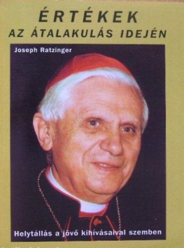 Joseph Ratzinger - �rt�kek az �talakul�s idej�n