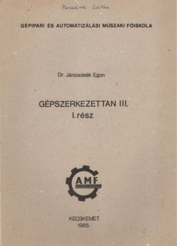 Dr. Jnosdek Egon - Gpszerkezettan III. - I. rsz - Gpipari s Automatizlsi Mszaki Fiskola  Kecskemt 1985