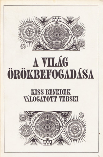 Kiss Benedek - A világ örökbefogadása (válogatott versek)