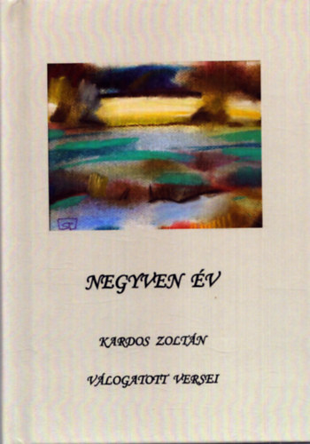 Kardos Zoltn - Negyven v - Karos Zoltn vlogatott versei