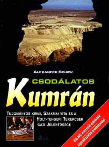 Alexander Schick - Csod�latos Kumr�n. Tudom�nyos krimi, szakmai vita �s a holt-tengeri tekercsek igazi jelent�s�ge