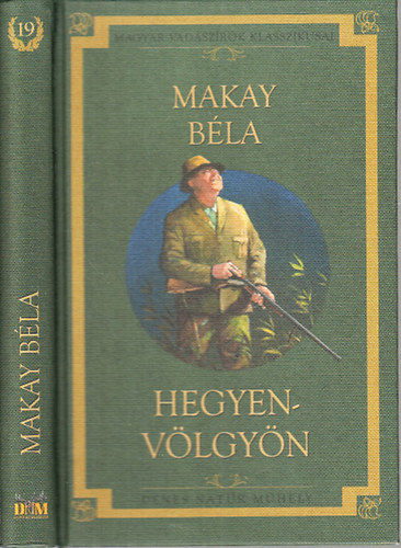 Makay Béla - Hegyen-völgyön (Magyar vadászírók klasszikusai)