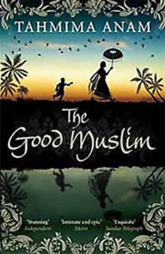 Tahmima Anam - The Good Muslim