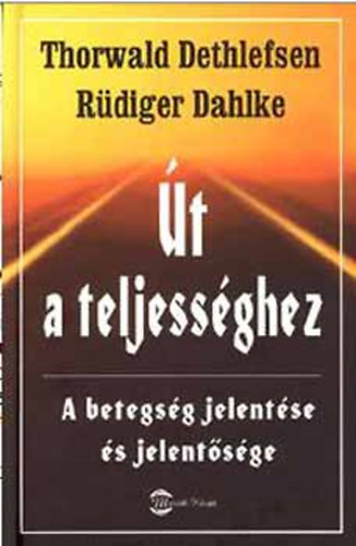 Thorwald-Dahlke, Rdiger Dethlefsen - t a teljessghez (A betegsg jelentse s jelentsge)