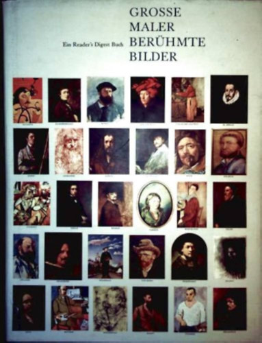 Grosse Maler - ber�hmte Bilder : Ein Reader's Digest Buch (Nagy fest�k - H�res festm�nyek: Reader's Digest k�nyv)