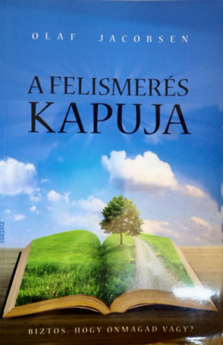 Szerző Olaf Jacobsen Szerkesztő Szolláth Mihály Molnár Eszter Fordító Szabó Krisztina - A felismerés kapuja Biztos, hogy önmagad vagy? - Hogyan észleljük a természetfeletti jelenségeket?