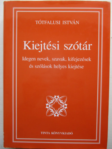 Ttfalusi Istvn - Kiejtsi sztr - Idegen nevek, szavak, kifejezsek s szlsok helyes kiejtse