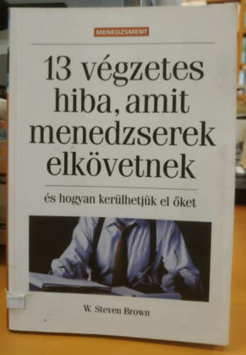 W. Steven Brown - 13 vgzetes hiba,  amit menedzserek elkvetnek
