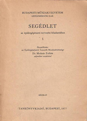 Budapesti Mszaki Egyetem gpszmrnki kar - Segdlet az pletgpszeti tervezsi feladatokhoz I-II.