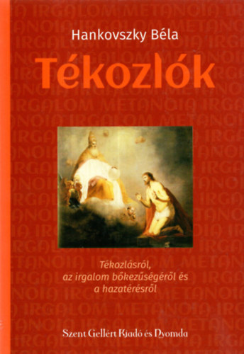 Hankovszky B�la - T�kozl�k-T�kozl�sr�l, az irgalom b�kez�s�g�r�l �s  a hazat�r�sr�l