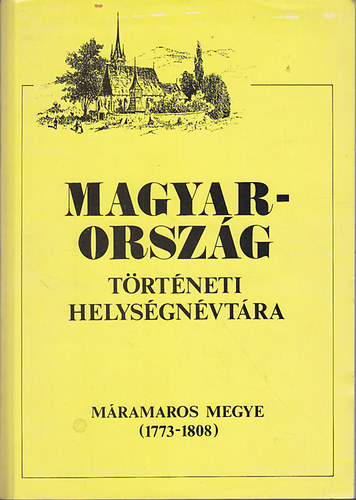 �jgy�rt� Istv�n - Magyarorsz�g t�rt�neti helys�gn�vt�ra (M�ramaros megye 1773-1808)