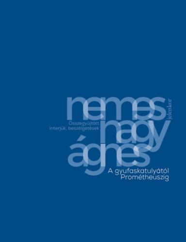 Nemes Nagy Ágnes - A gyufaskatulyától Prométheuszig